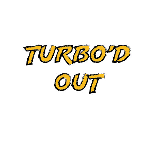 Turbo'd Out